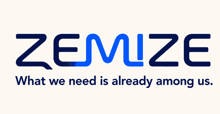 ZEMIZE — What we need is already among us.